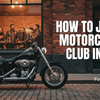 How to Join a Motorcycle Club in Your City